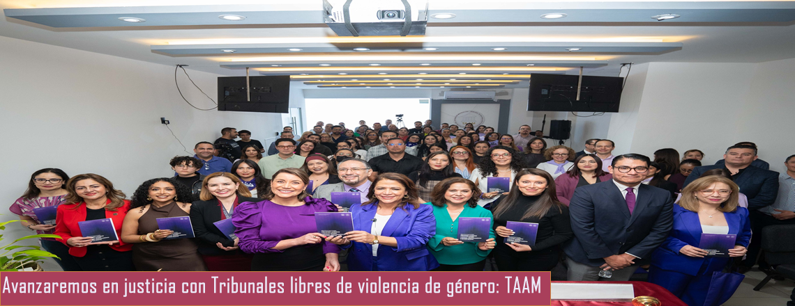 Avanzaremos en justicia con Tribunales libres de violencia de género: TAAM